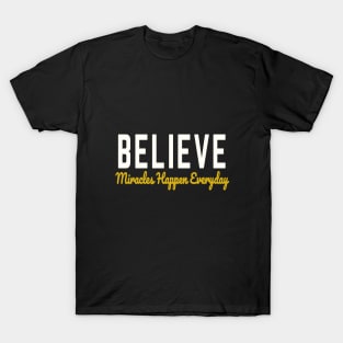 Believe Miracles happen Everyday T-Shirt